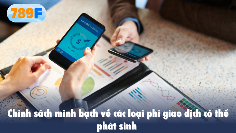 Chính sách minh bạch về các loại phí giao dịch có thể phát sinh