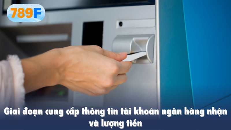 Giai đoạn cung cấp thông tin tài khoản ngân hàng nhận và lượng tiền