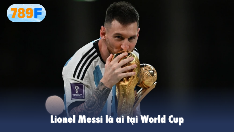 Lionel Messi là ai tại World Cup