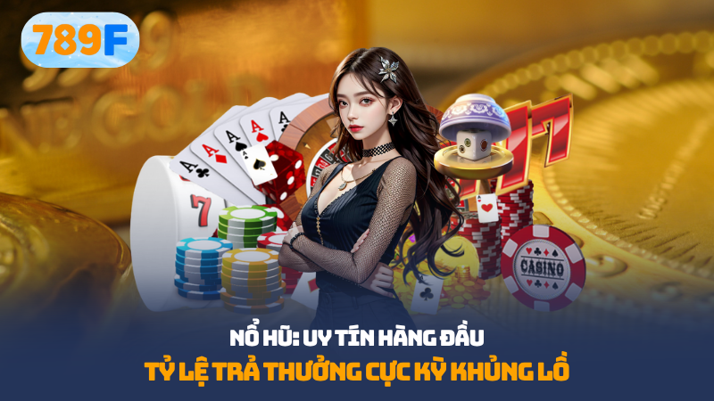 nổ hũ: uy tín hàng đầu