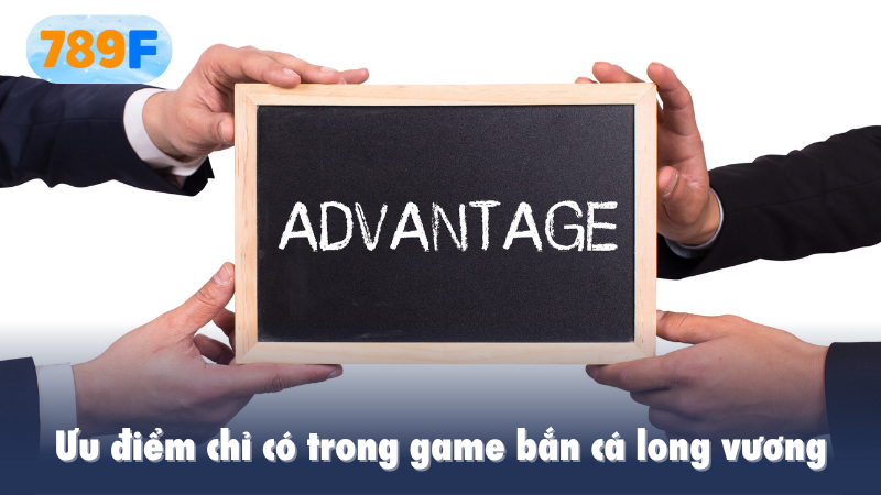 Ưu điểm chỉ có trong game bắn cá long vương